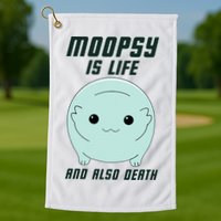 Moopsy Is Life And Also Death Golf Towel