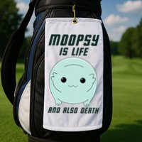 Moopsy Is Life And Also Death Golf Towel