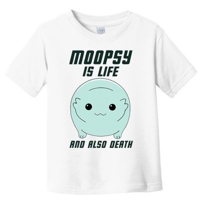 Moopsy Is Life And Also Death Toddler T-Shirt