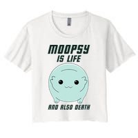Moopsy Is Life And Also Death Women's Crop Top Tee
