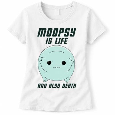 Moopsy Is Life And Also Death Womens T-Shirt