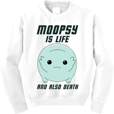 Moopsy Is Life And Also Death Kids Sweatshirt