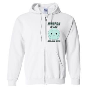 Moopsy Is Life And Also Death Full Zip Hoodie