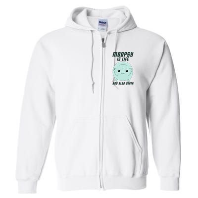 Moopsy Is Life And Also Death Full Zip Hoodie