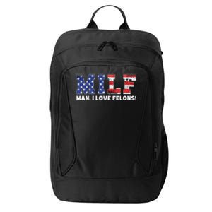 Milf I Love Felons Funny Trump Sarcastic Statet Humor Gift City Backpack