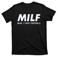 Man I Love Football MILF Funny Football Gift T-Shirt