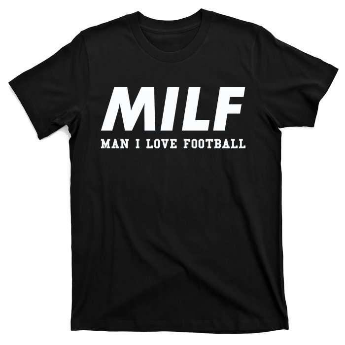 Man I Love Football MILF Funny Football Gift T-Shirt