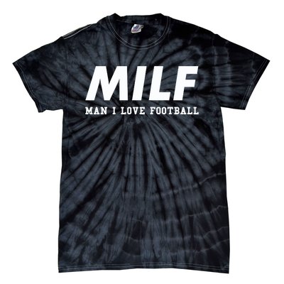 Man I Love Football MILF Funny Football Gift Tie-Dye T-Shirt