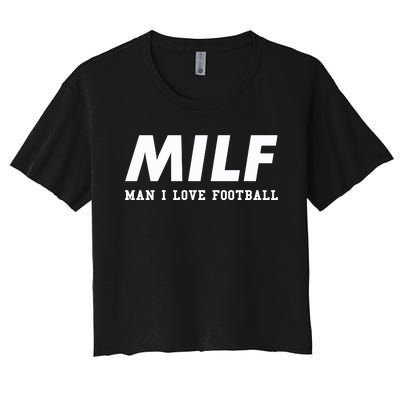 Man I Love Football MILF Funny Football Gift Women's Crop Top Tee