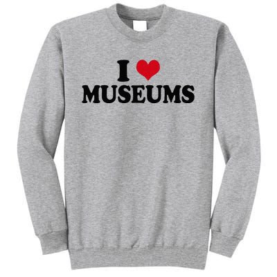 Museum I Love Museums Tall Sweatshirt