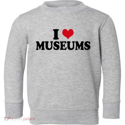 Museum I Love Museums Toddler Sweatshirt