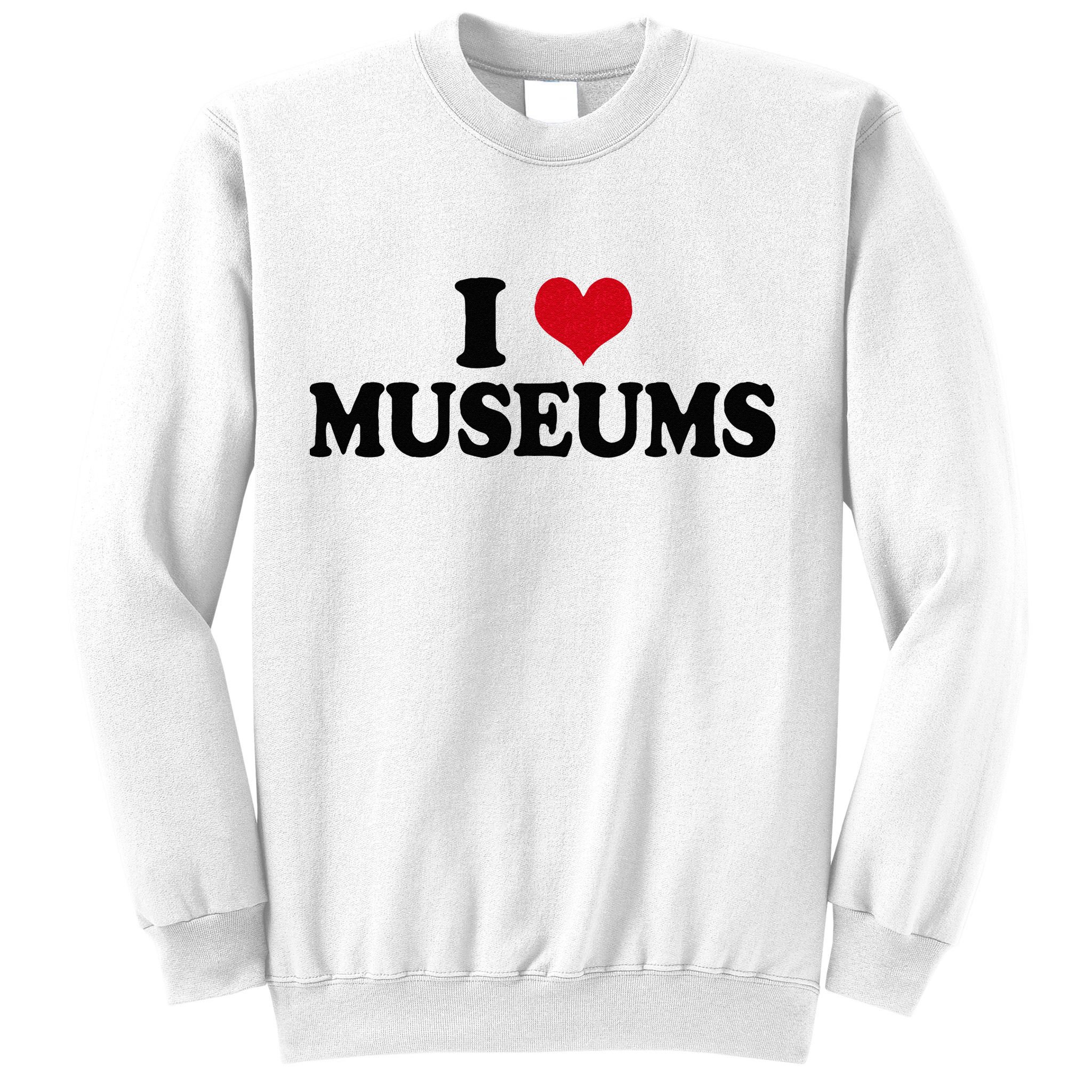 Museum I Love Museums Sweatshirt