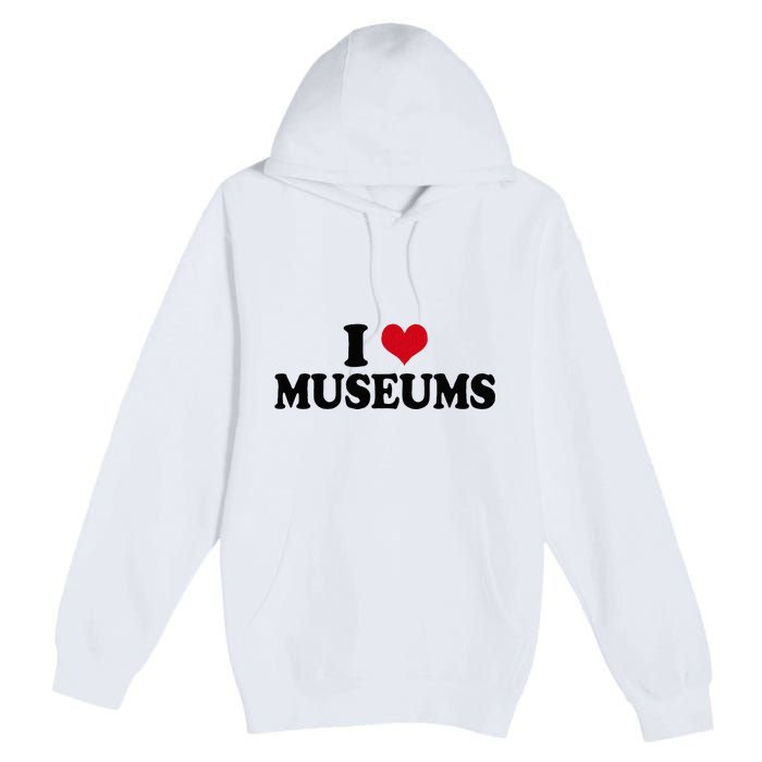 Museum I Love Museums Premium Pullover Hoodie