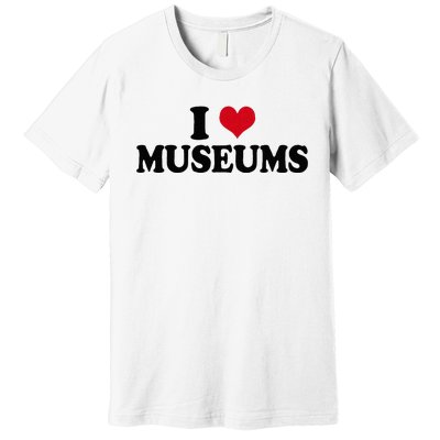 Museum I Love Museums Premium T-Shirt