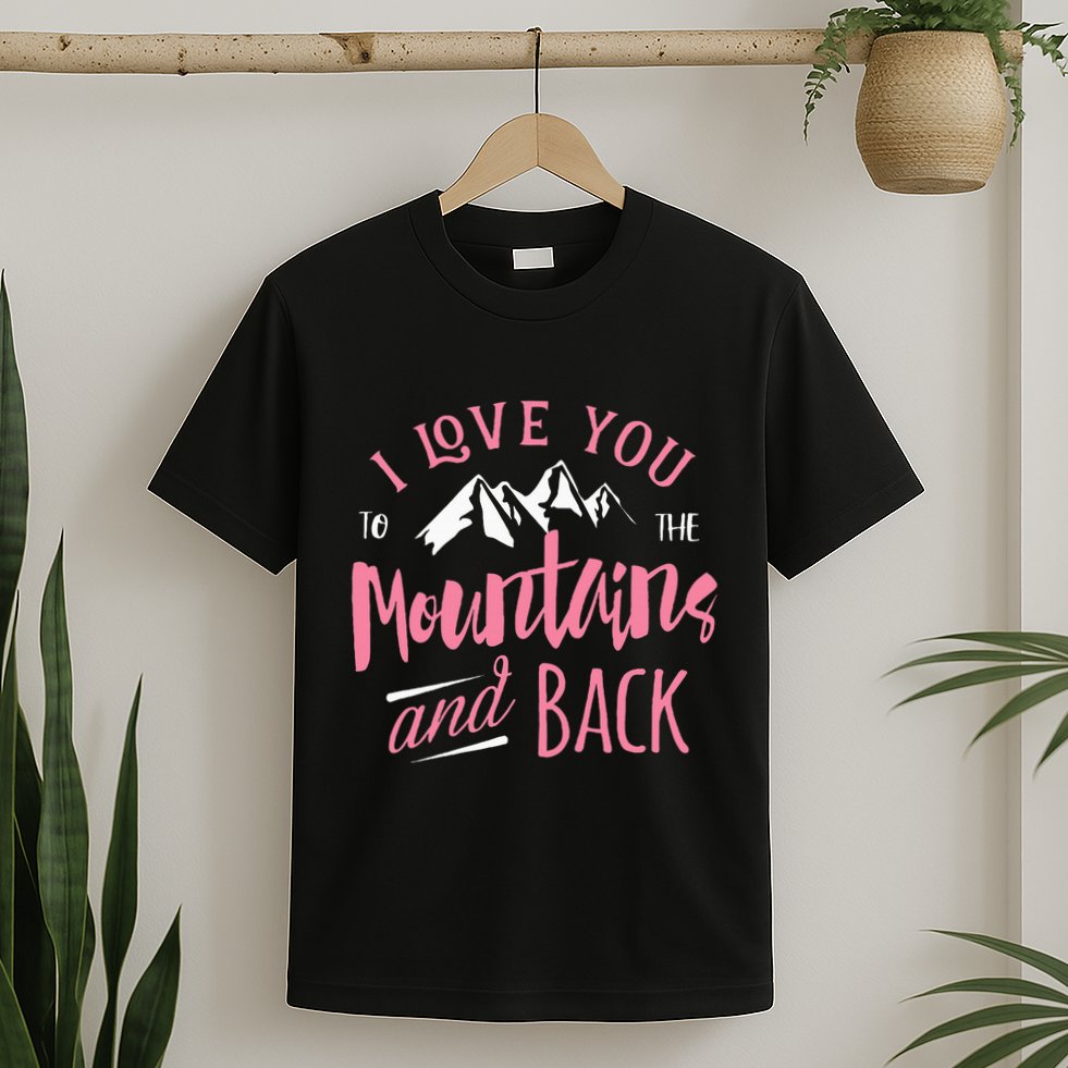 Mountain I Love You To The Mountain And Back Camping T-Shirt