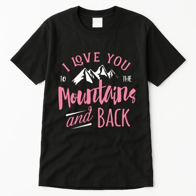 Mountain I Love You To The Mountain And Back Camping Tall T-Shirt