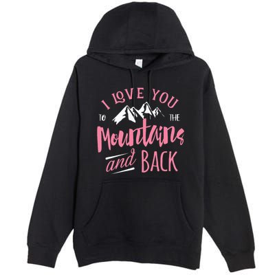 Mountain I Love You To The Mountain And Back Camping Premium Pullover Hoodie