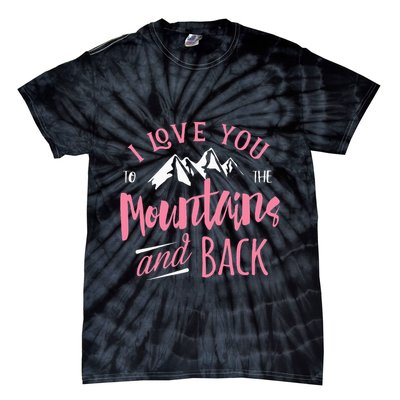 Mountain I Love You To The Mountain And Back Camping Tie-Dye T-Shirt