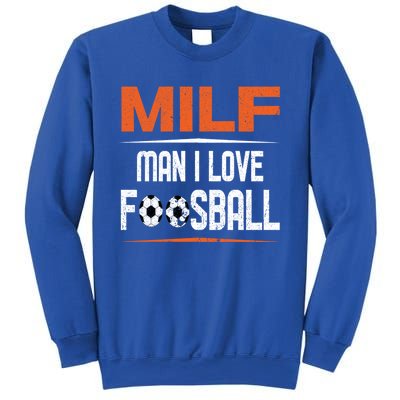 Man I Love Foosball Milf Foosballer Table Soccer Ball Lover Gift Sweatshirt