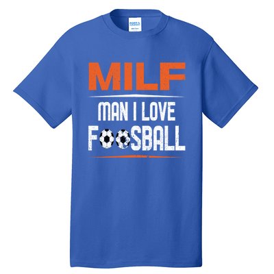 Man I Love Foosball Milf Foosballer Table Soccer Ball Lover Gift Tall T-Shirt