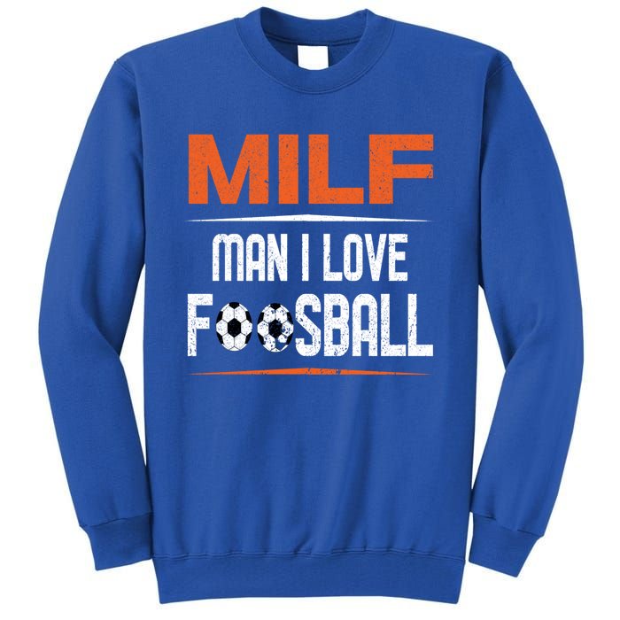 Man I Love Foosball Milf Foosballer Table Soccer Ball Lover Gift Tall Sweatshirt