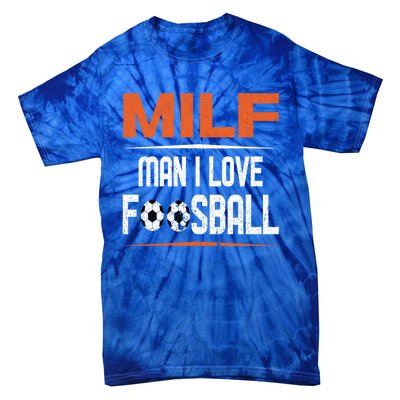 Man I Love Foosball Milf Foosballer Table Soccer Ball Lover Gift Tie-Dye T-Shirt