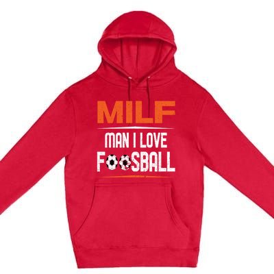 Man I Love Foosball Milf Foosballer Table Soccer Ball Lover Gift Premium Pullover Hoodie