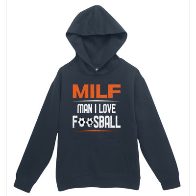 Man I Love Foosball Milf Foosballer Table Soccer Ball Lover Gift Urban Pullover Hoodie