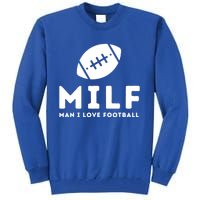 Man I Love Football Funny Milf Pun Fantasy Football Gift Meaningful Gift Tall Sweatshirt