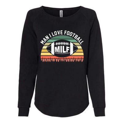 Man I Love Football Milf Funny Gridiron Fantasy Football Fan Gift Womens California Wash Sweatshirt