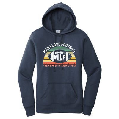 Man I Love Football Milf Funny Gridiron Fantasy Football Fan Gift Women's Pullover Hoodie