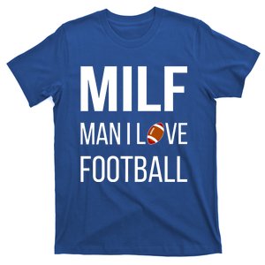 Man I Love Football Milf Quarterback Line Funny Football Gift T-Shirt