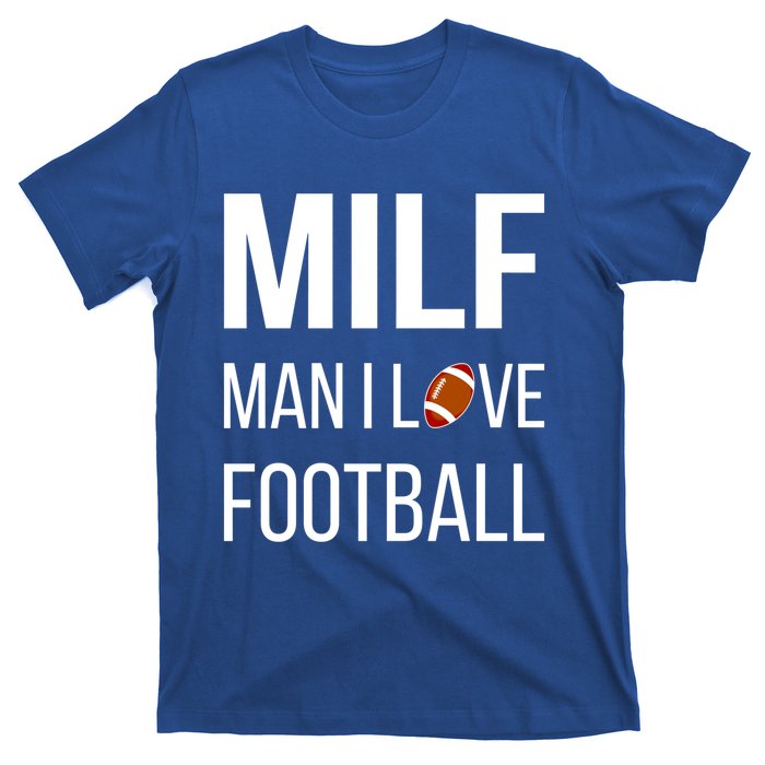 Man I Love Football Milf Quarterback Line Funny Football Gift T-Shirt