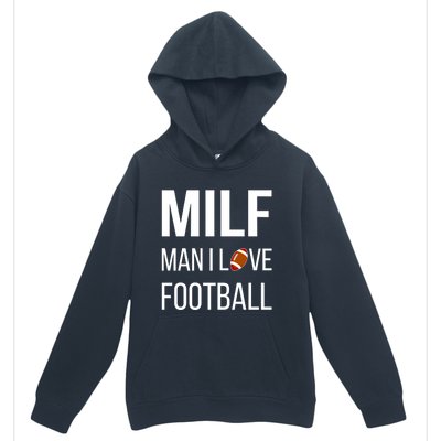 Man I Love Football Milf Quarterback Line Funny Football Gift Urban Pullover Hoodie