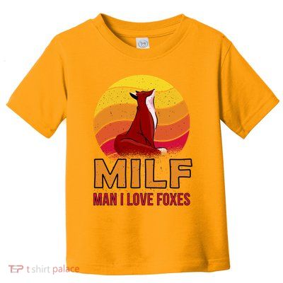 Man I Love Foxes MILF Toddler T-Shirt
