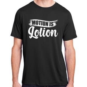 Motion Is Lotion Physical Therapist PT Therapist Adult ChromaSoft Performance T-Shirt