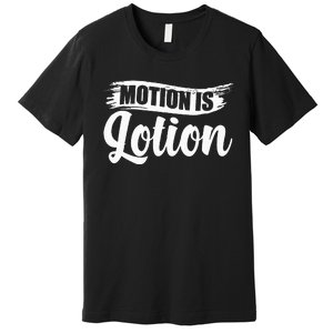 Motion Is Lotion Physical Therapist PT Therapist Premium T-Shirt