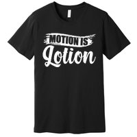 Motion Is Lotion Physical Therapist PT Therapist Premium T-Shirt