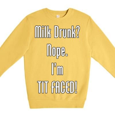 Milk Drunk Nope I'm Tit Faced Premium Crewneck Sweatshirt