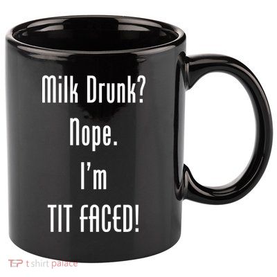 Milk Drunk Nope I'm Tit Faced 11oz C Handle Ceramic Mug