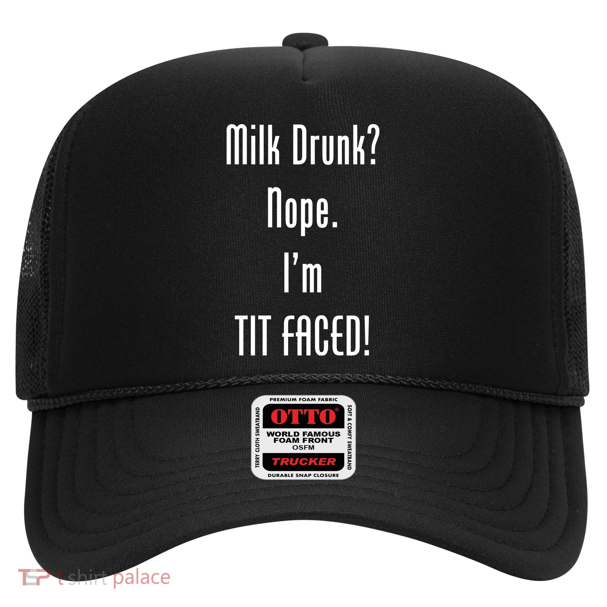 Milk Drunk Nope I'm Tit Faced Trucker Hat