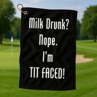 Milk Drunk Nope I'm Tit Faced Golf Towel