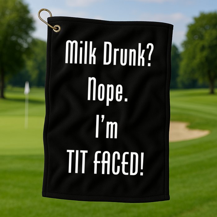 Milk Drunk Nope I'm Tit Faced Golf Towel