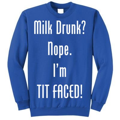 Milk Drunk Nope I'm Tit Faced Sweatshirt