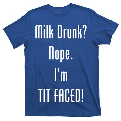 Milk Drunk Nope I'm Tit Faced T-Shirt