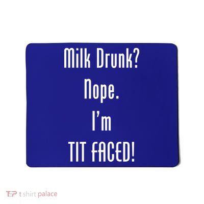 Milk Drunk Nope I'm Tit Faced Mousepad