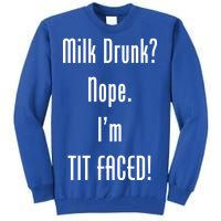 Milk Drunk Nope I'm Tit Faced Tall Sweatshirt