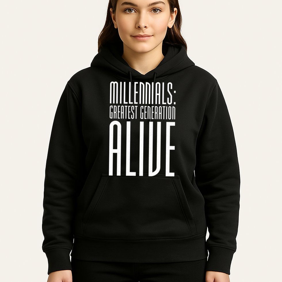 Millennials Greatest Generation Alive Hoodie