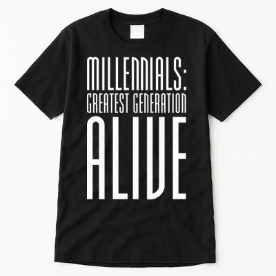 Millennials Greatest Generation Alive Tall T-Shirt