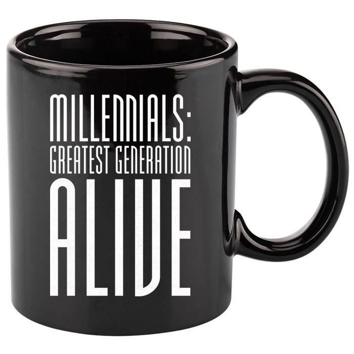 Millennials Greatest Generation Alive 11oz C Handle Ceramic Mug